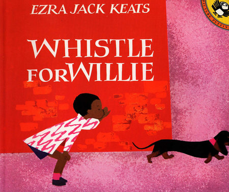 Whistle for Willie, By EZRA JACK KEATS
