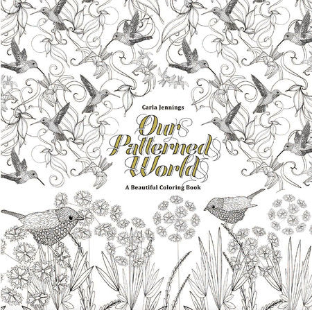 Our Patterned World: A Beautiful Coloring Book Illustrated by CARLA JENNINGS (an adult coloring book)