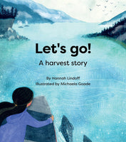 Let's Go! A Harvest Story (subsistence harvesting of Tlingit, Haida & Tsimshian)