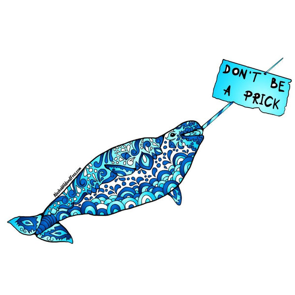 "Don't be a prick" Narwahl Sticker 3" by Alaska Artist Kristi Trimmer
