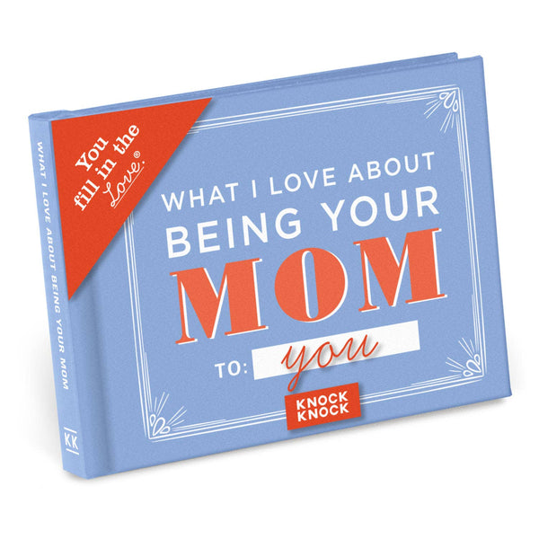 What I l Love About Being Your Mom Fill in the Love Gift Book